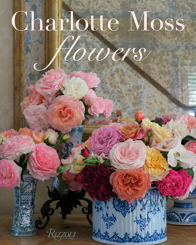 Charlotte Moss on Elevating the Everyday Through Florals - The
