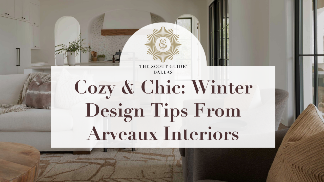 Cozy And Chic: Winter Interiors Tips From Arveaux Interiors - The Scout ...